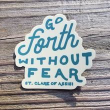 Load image into Gallery viewer, Go Forth Without Fear St Clare of Assisi Sticker | Catholic Stickers
