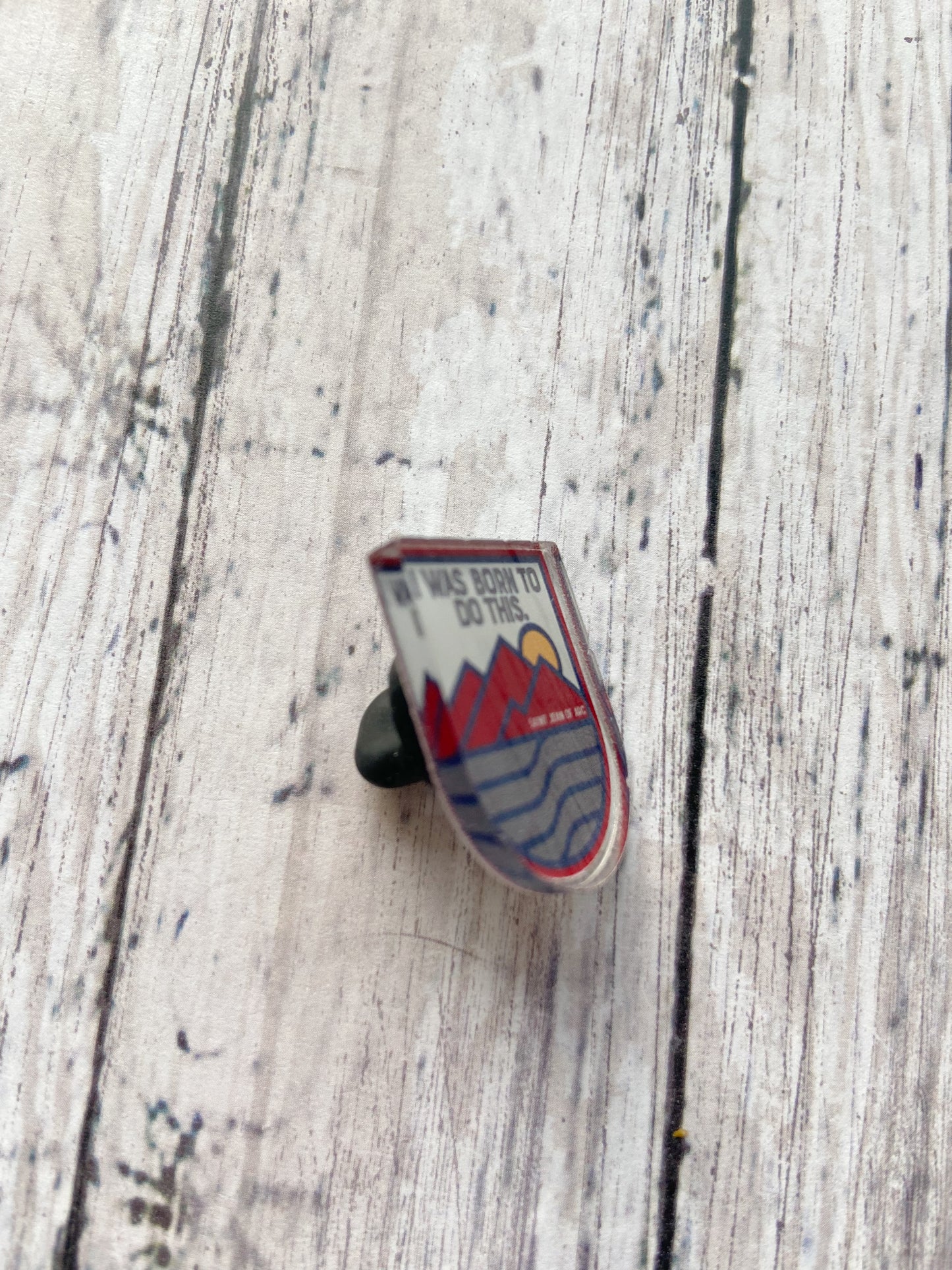 I Was Born To Do This - St. Joan of Arc Acrylic Pin