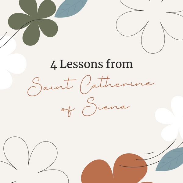 4 Lessons from Saint Catherine of Siena