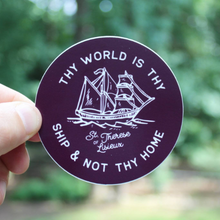 Load image into Gallery viewer, Thy World is Thy Ship and Not Thy Home St. Therese of Lisieux Sticker
