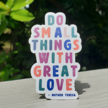 Load image into Gallery viewer, Do Small Things with Great Love - Mother Teresa Sticker | Catholic Stickers
