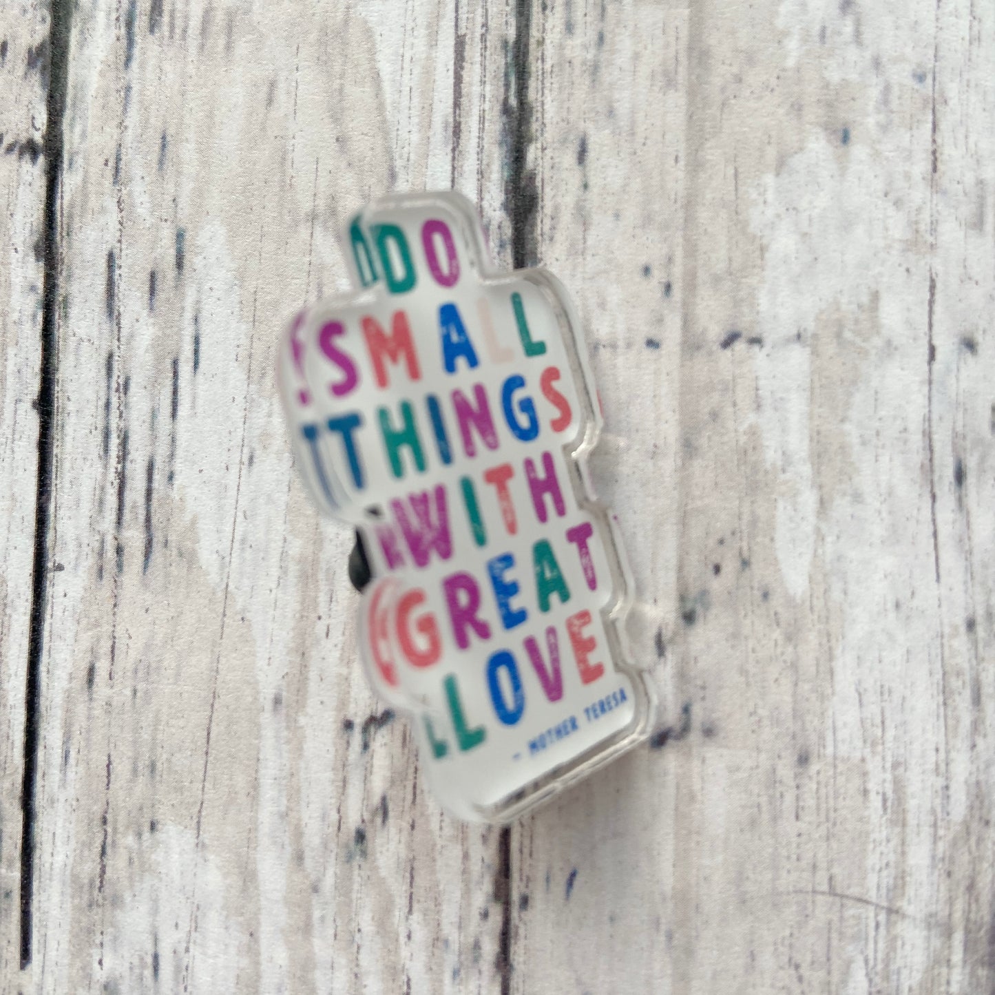 Do Small Things with Great Love - St. Teresa of Calcutta Acrylic Pin