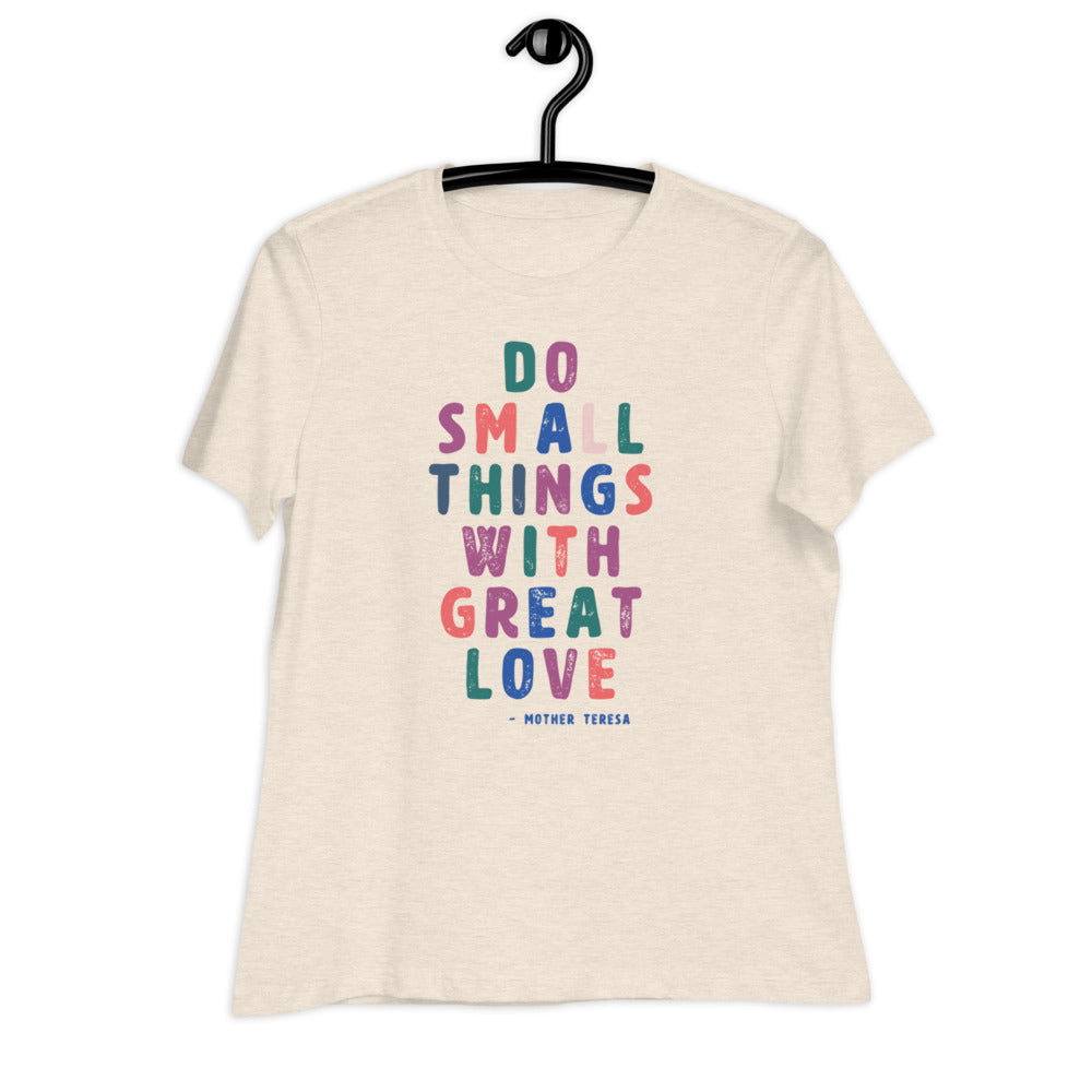 Do Small Things with Great Love Women's Relaxed T-Shirt