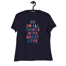 Load image into Gallery viewer, Do Small Things with Great Love Women&#39;s Relaxed T-Shirt
