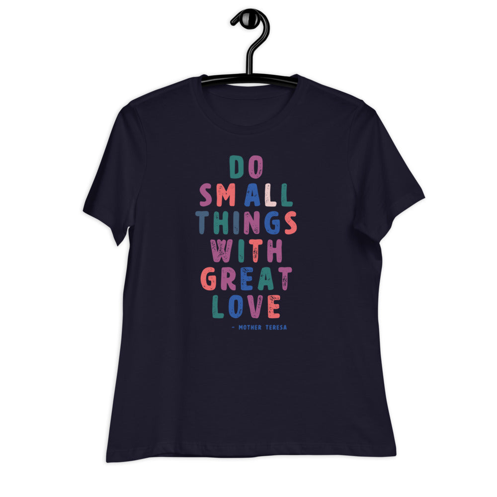 Do Small Things with Great Love Women's Relaxed T-Shirt