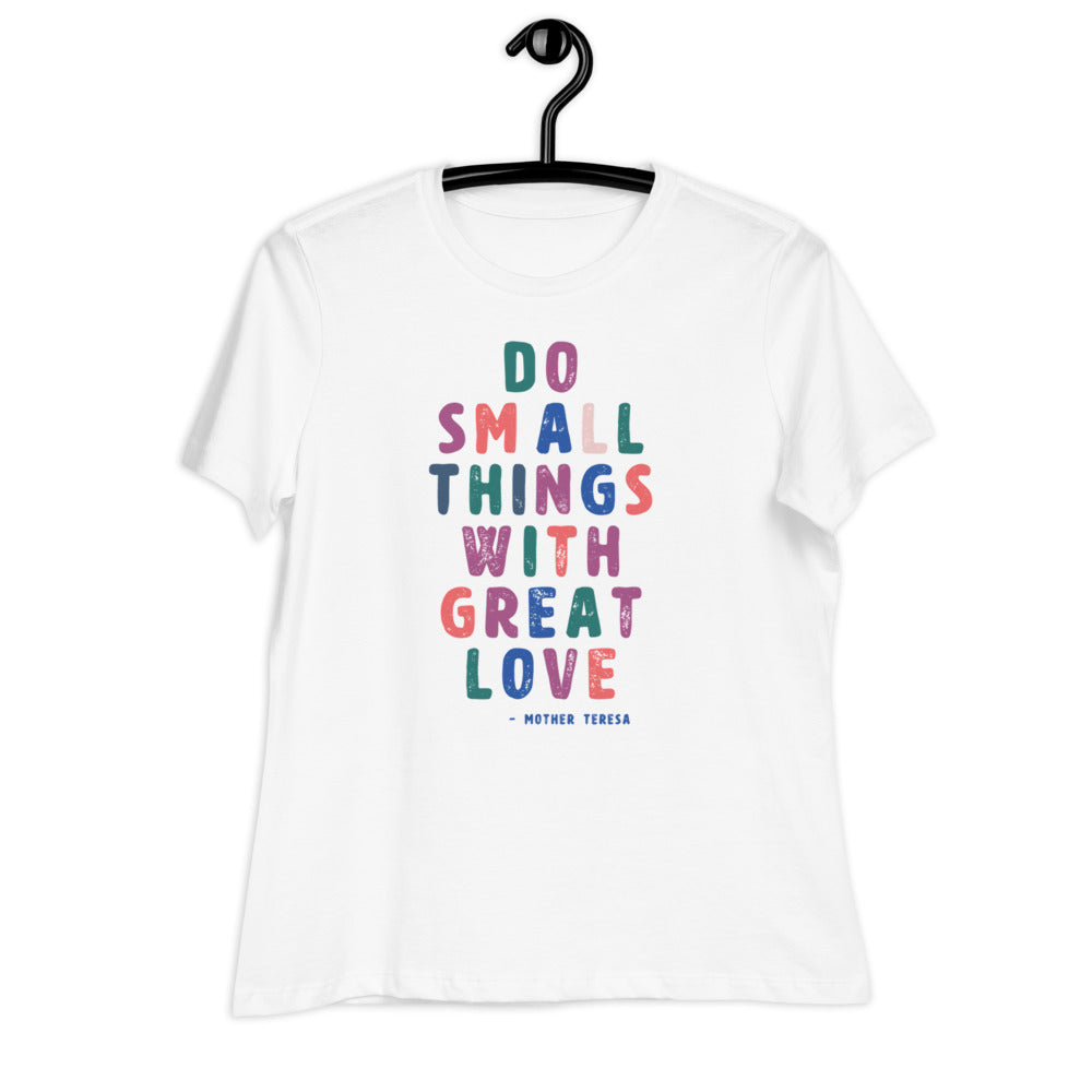 Do Small Things with Great Love Women's Relaxed T-Shirt